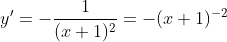 y'=-\frac{1}{(x+1)^2}=-(x+1)^{-2}